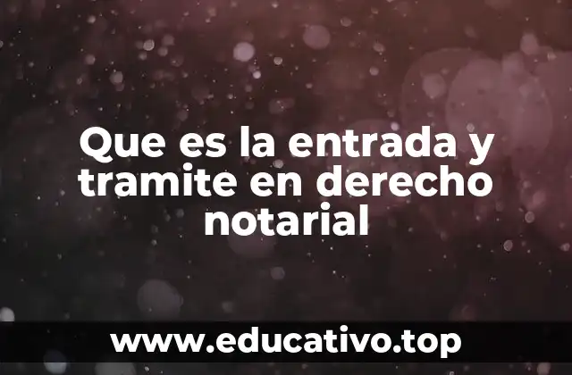 Que es la entrada y tramite en derecho notarial