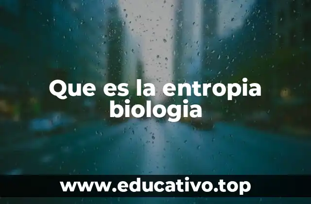 Que es la entropia biologia