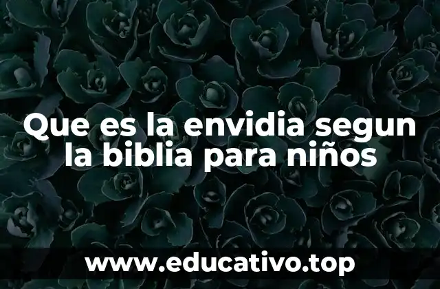 Que es la envidia segun la biblia para niños
