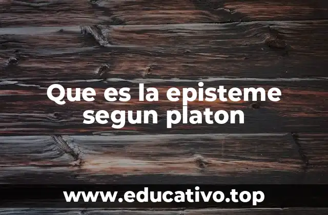 Que es la episteme segun platon