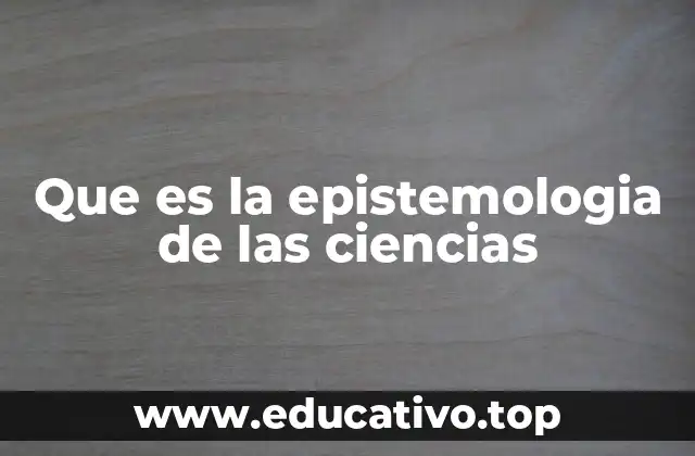Que es la epistemologia de las ciencias