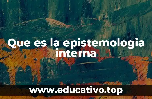 Que es la epistemologia interna
