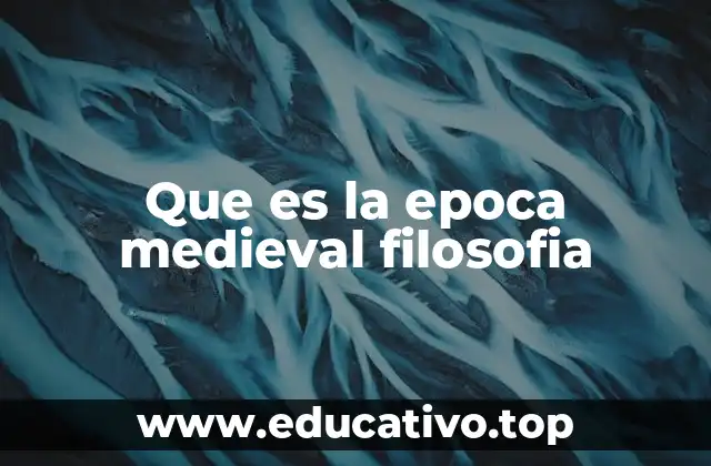 Que es la epoca medieval filosofia