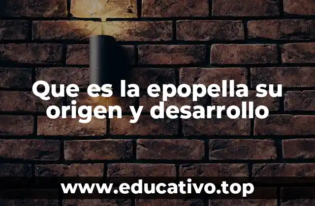 Que es la epopella su origen y desarrollo