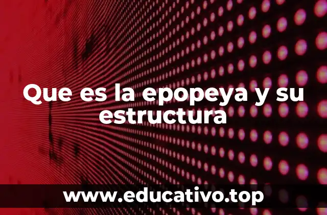 Que es la epopeya y su estructura