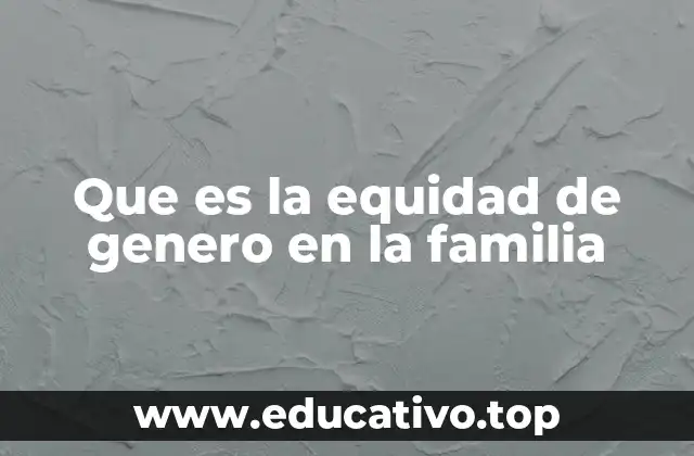 Que es la equidad de genero en la familia