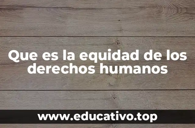 Que es la equidad de los derechos humanos