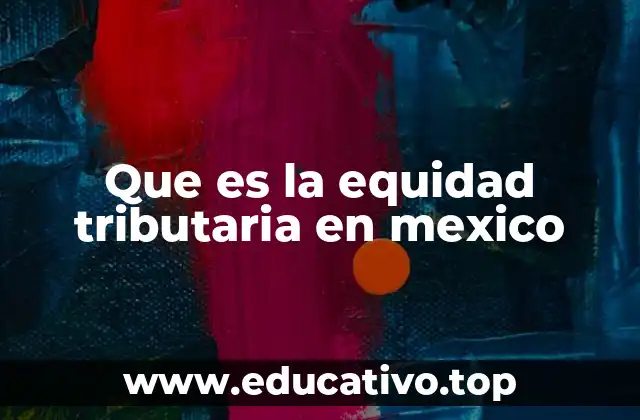 Que es la equidad tributaria en mexico