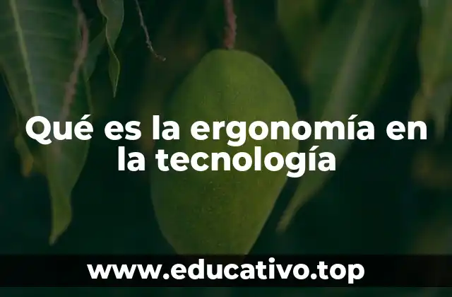 Qué es la ergonomía en la tecnología