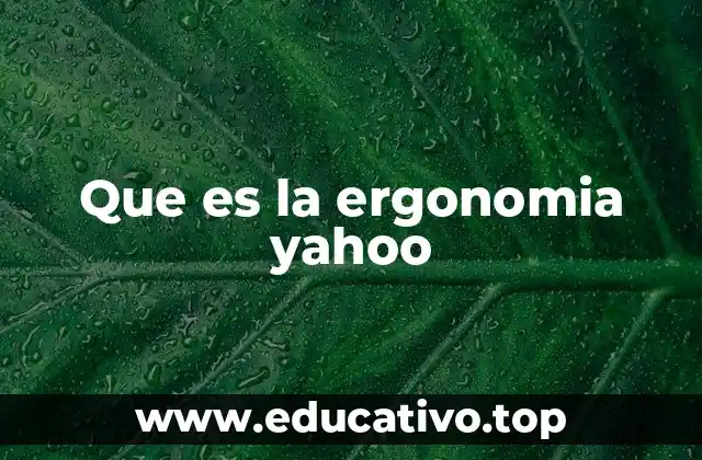 Que es la ergonomia yahoo
