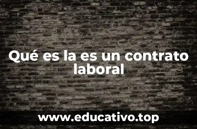 Qué es la es un contrato laboral