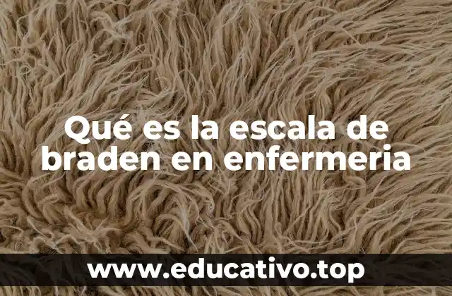 Qué es la escala de braden en enfermeria