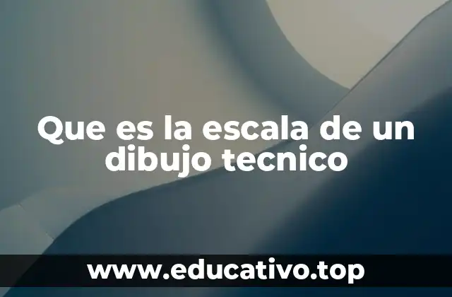 Que es la escala de un dibujo tecnico