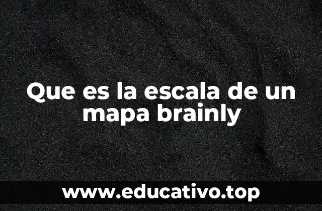 Que es la escala de un mapa brainly