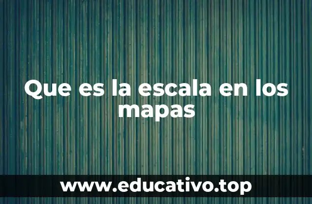 Que es la escala en los mapas