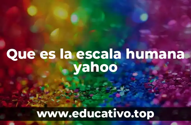 Que es la escala humana yahoo