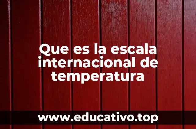 Que es la escala internacional de temperatura
