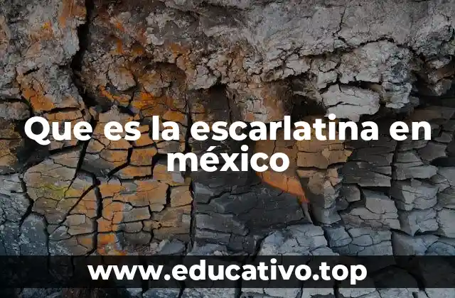 Que es la escarlatina en méxico