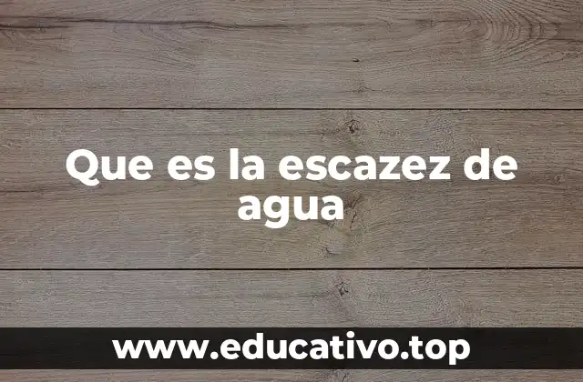 Que es la escazez de agua