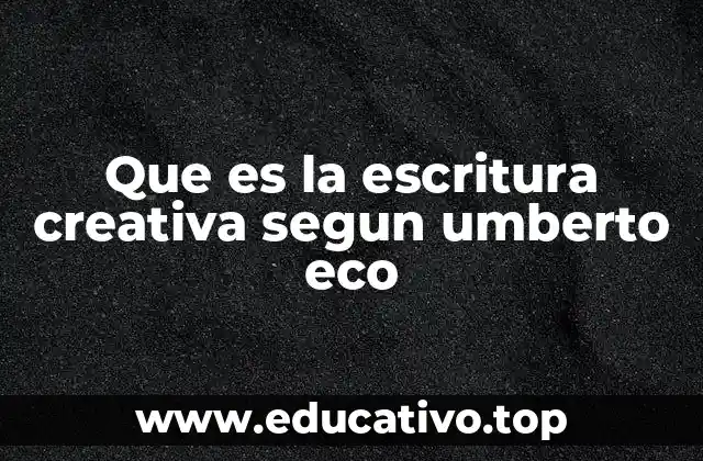 Que es la escritura creativa segun umberto eco