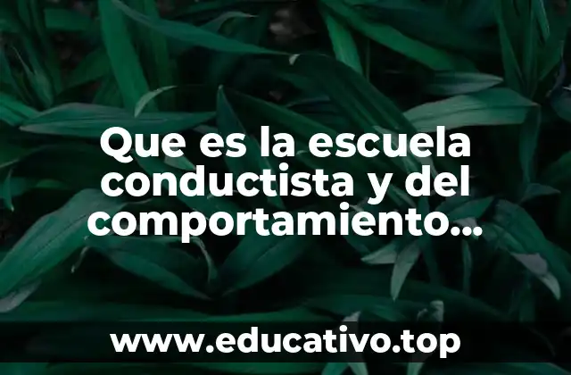 Que es la escuela conductista y del comportamiento administracion