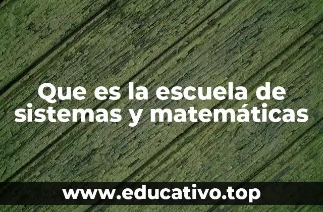Que es la escuela de sistemas y matemáticas