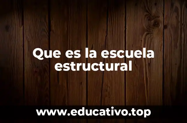 Que es la escuela estructural