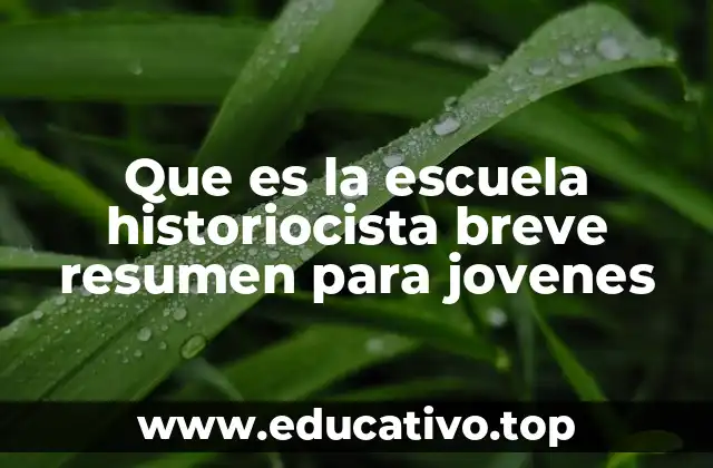 Que es la escuela historiocista breve resumen para jovenes