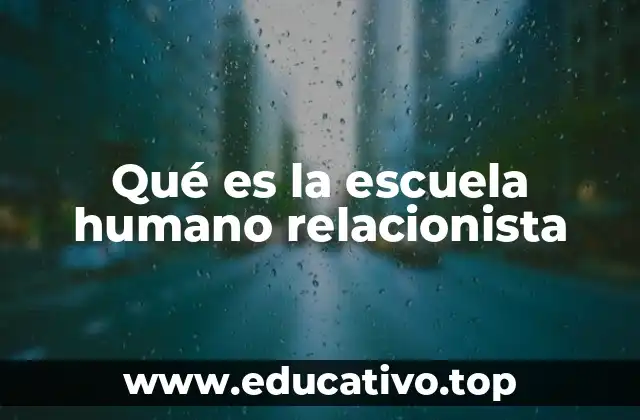 Qué es la escuela humano relacionista