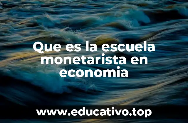 Que es la escuela monetarista en economia