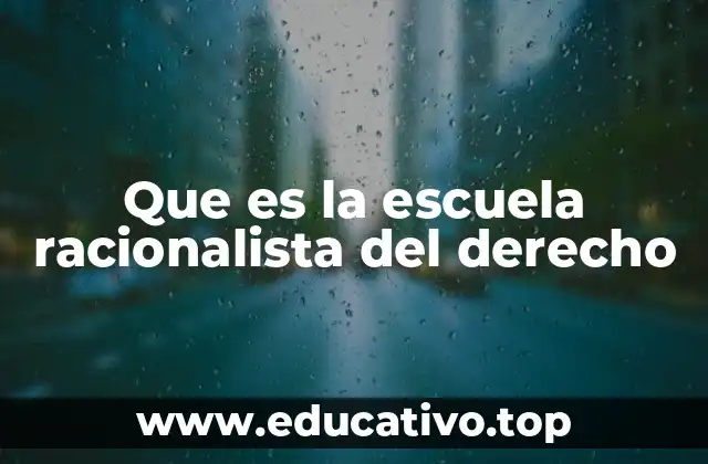 Que es la escuela racionalista del derecho