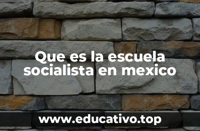 Que es la escuela socialista en mexico