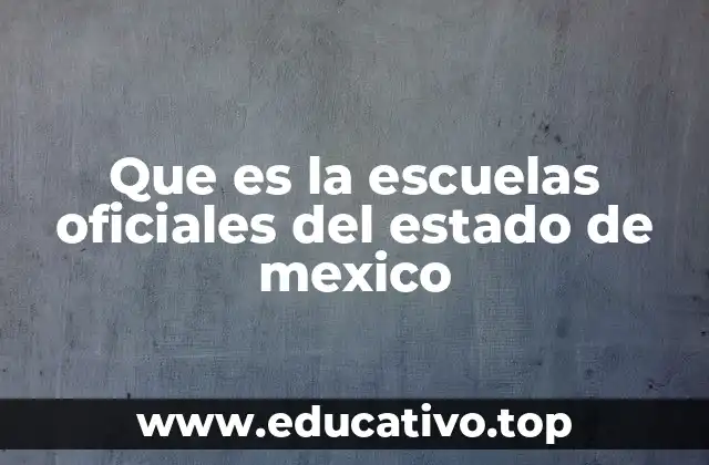 Que es la escuelas oficiales del estado de mexico