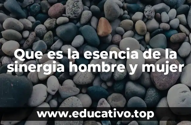 Que es la esencia de la sinergia hombre y mujer