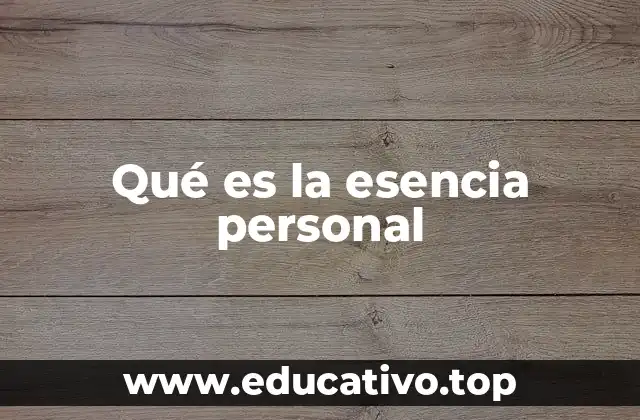 Qué es la esencia personal