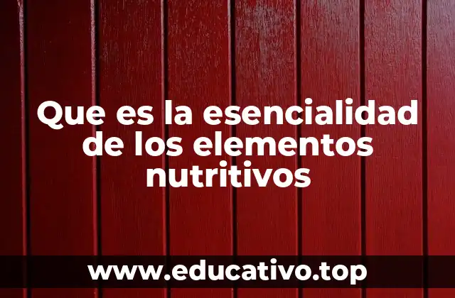Que es la esencialidad de los elementos nutritivos