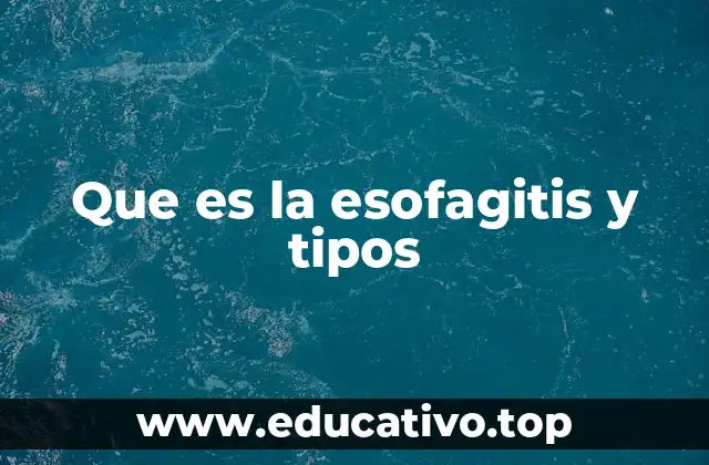 Que es la esofagitis y tipos