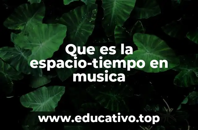 Que es la espacio-tiempo en musica