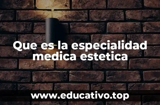 Que es la especialidad medica estetica