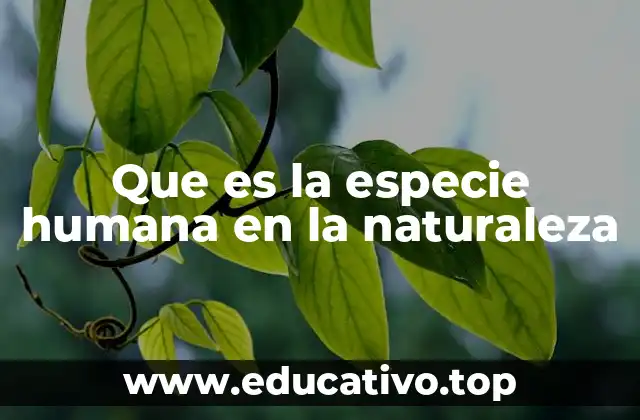 Que es la especie humana en la naturaleza