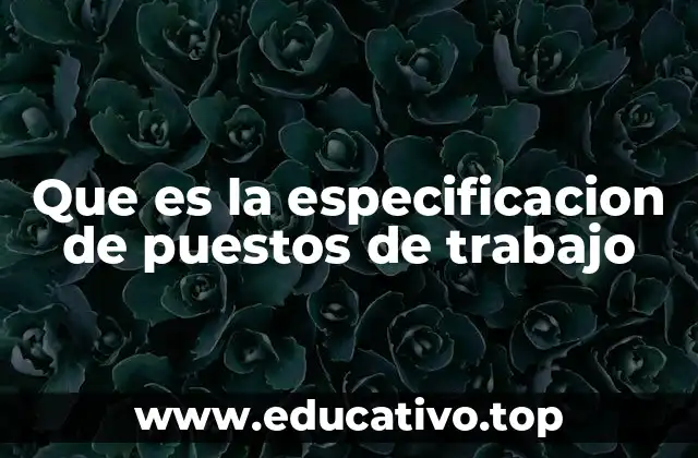 Que es la especificacion de puestos de trabajo