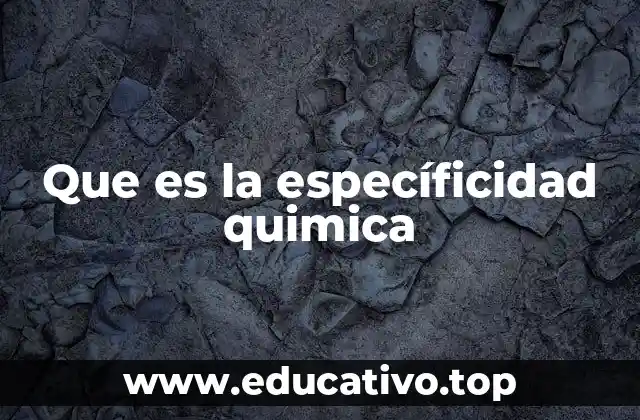 Que es la específicidad quimica