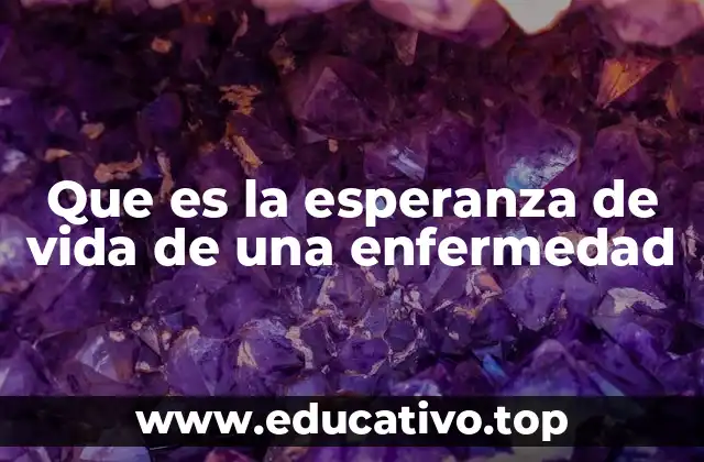 Que es la esperanza de vida de una enfermedad