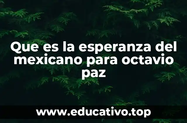 Que es la esperanza del mexicano para octavio paz