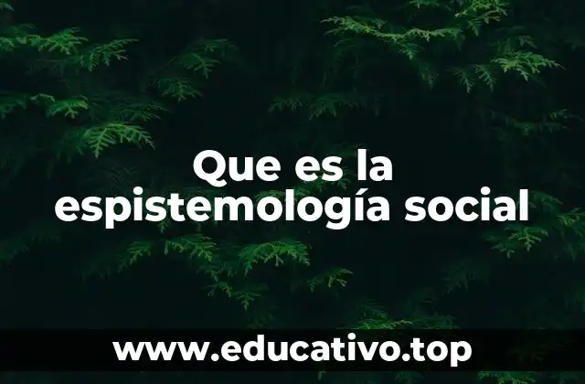Que es la espistemología social