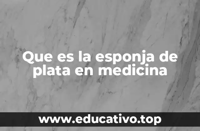 Que es la esponja de plata en medicina