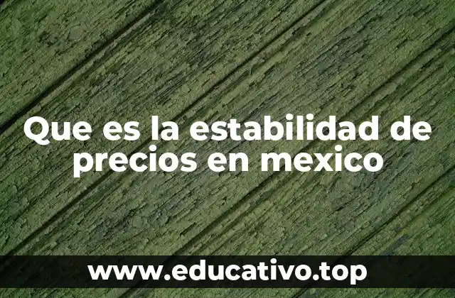 Que es la estabilidad de precios en mexico