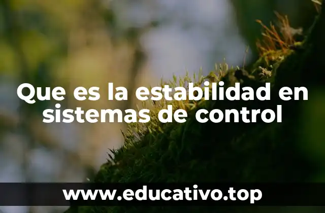 Que es la estabilidad en sistemas de control