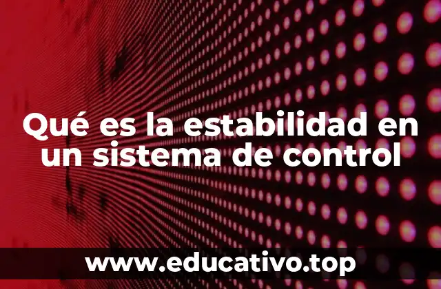 Qué es la estabilidad en un sistema de control