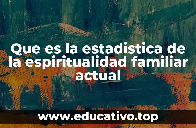 Que es la estadistica de la espiritualidad familiar actual